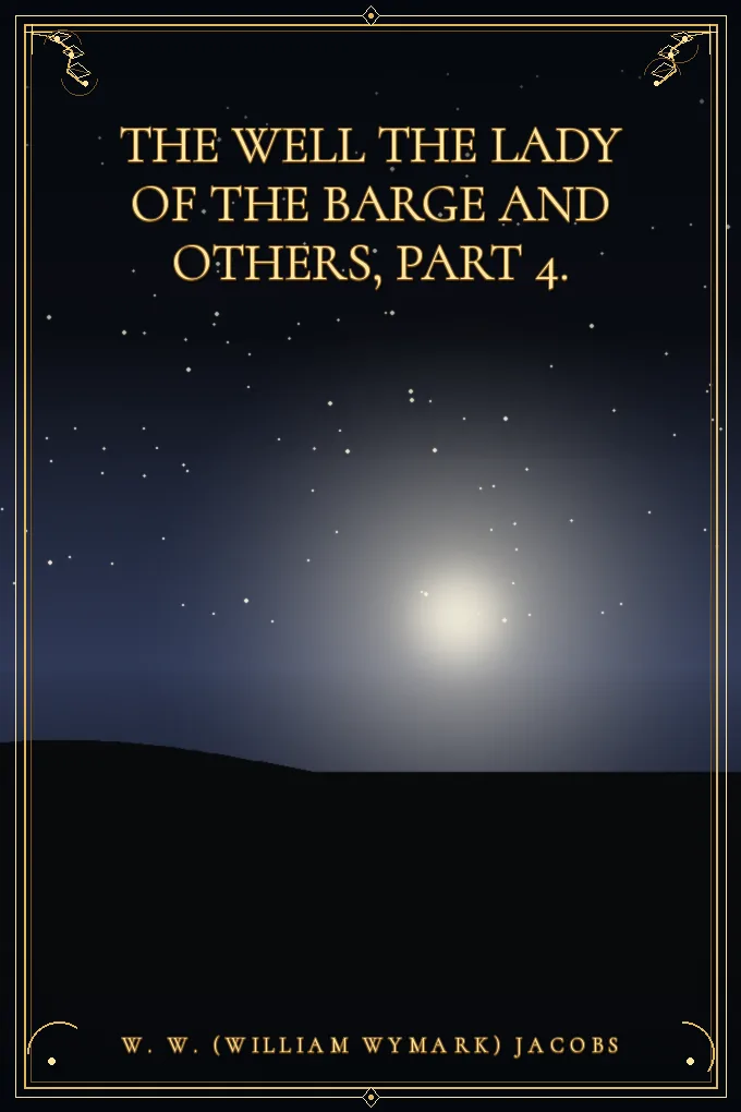Cover of The Well The Lady of the Barge and Others, Part 4.