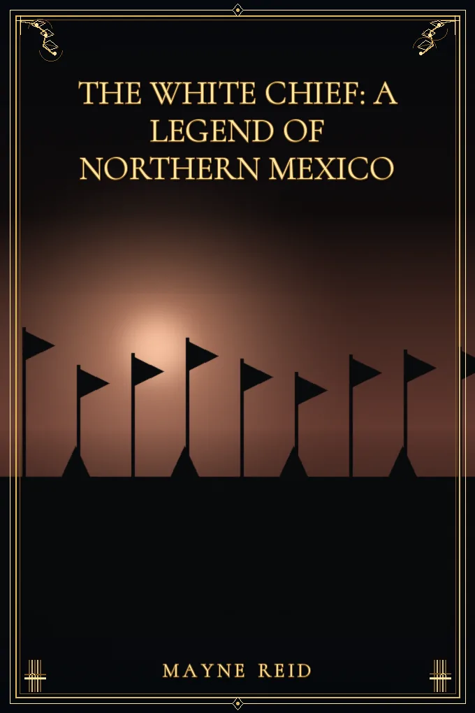 The White Chief: A Legend of Northern Mexico