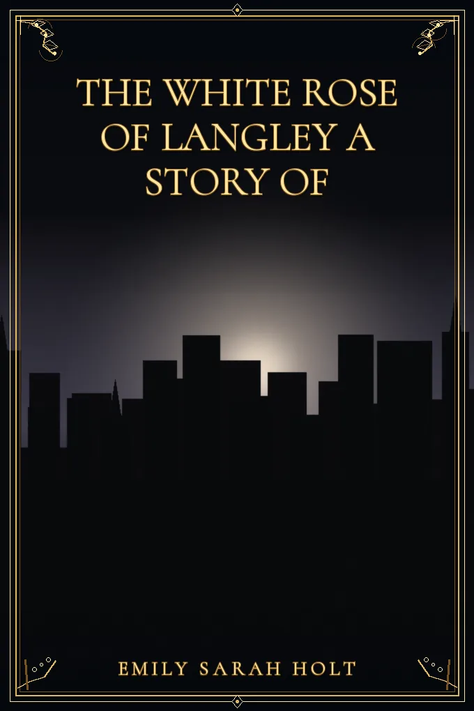 The White Rose of Langley A Story of