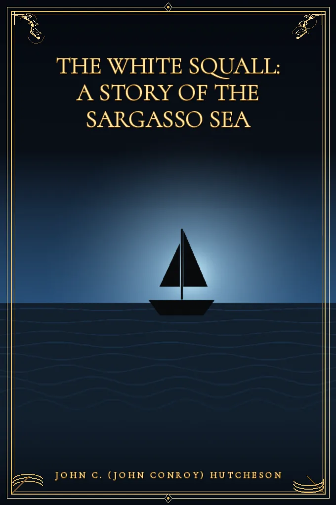 The White Squall: A Story of the Sargasso Sea