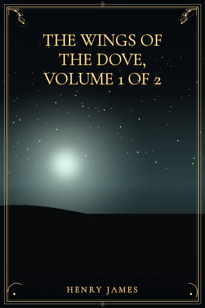 The Wings of the Dove, Volume 1 of 2
