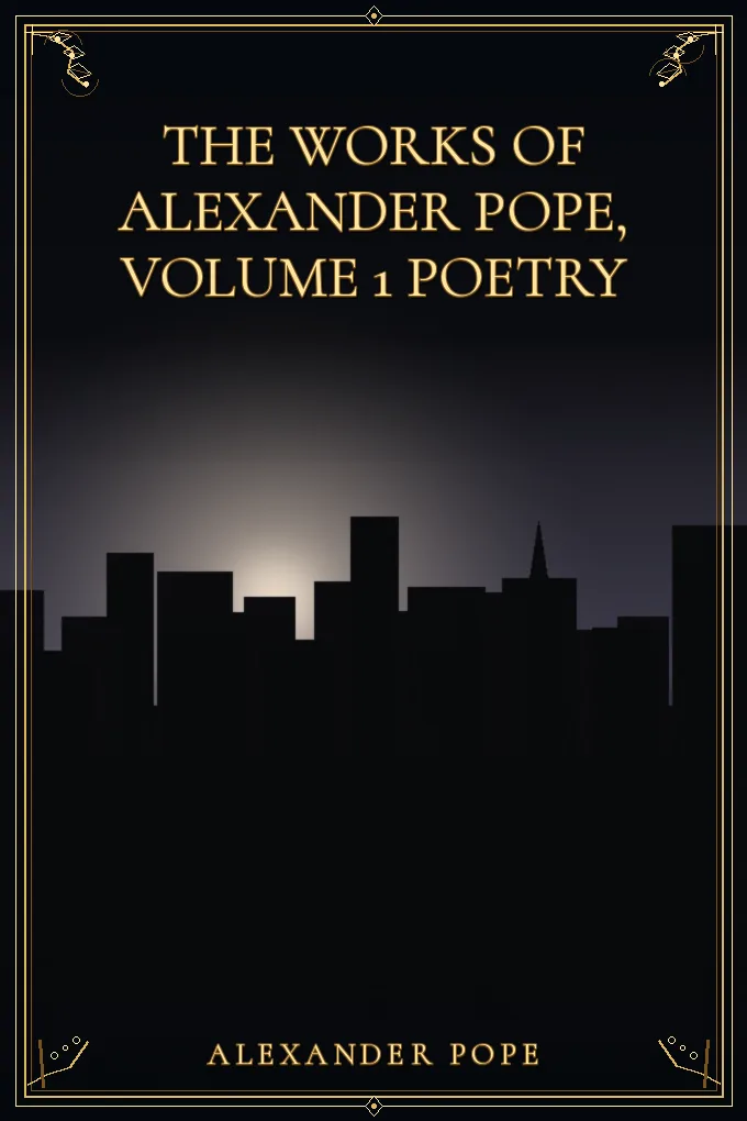 The Works of Alexander Pope, Volume 1 Poetry