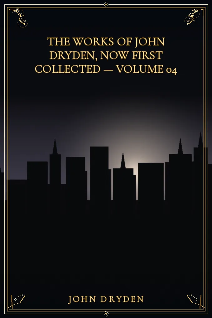 The works of John Dryden, now first collected — Volume 04