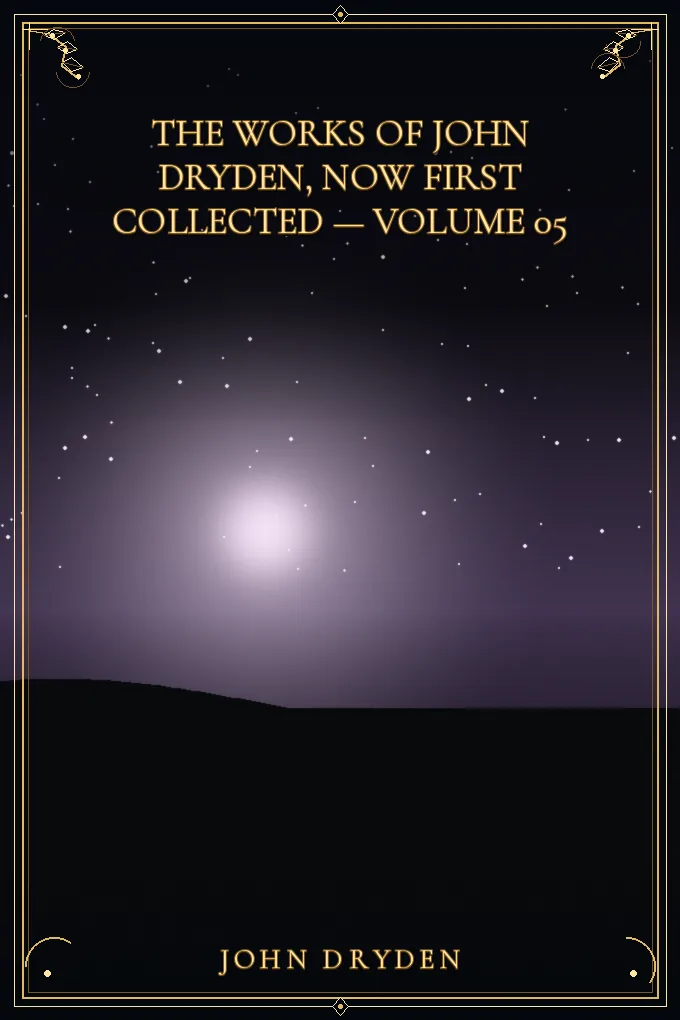 The works of John Dryden, now first collected — Volume 05