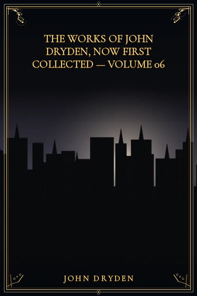 The works of John Dryden, now first collected — Volume 06