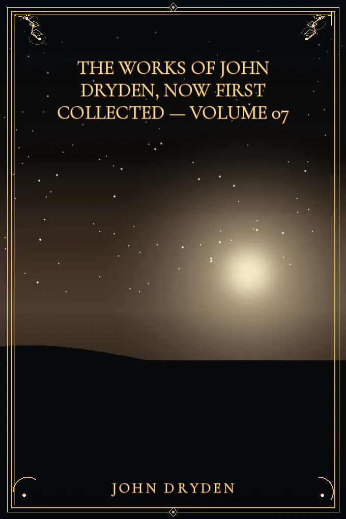 The works of John Dryden, now first collected — Volume 07