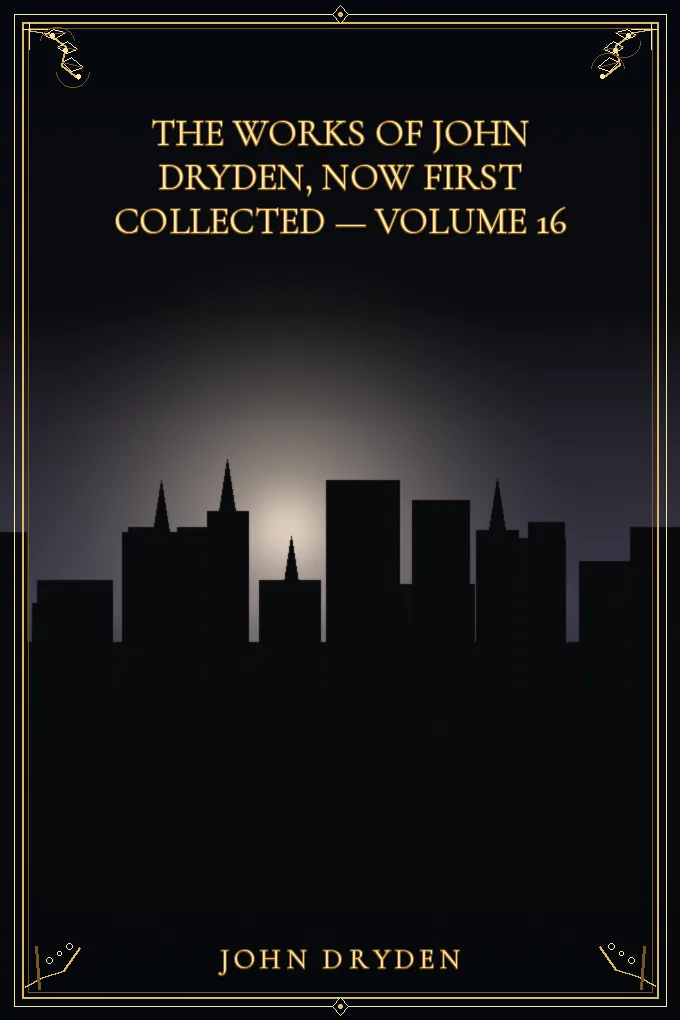 The works of John Dryden, now first collected — Volume 16