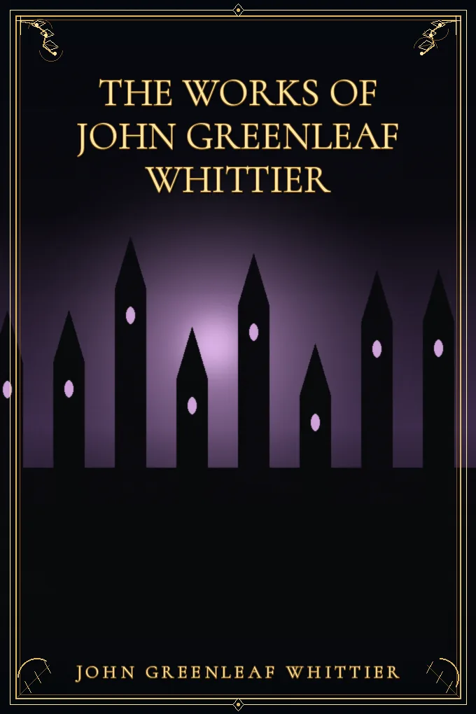 The Works of John Greenleaf Whittier