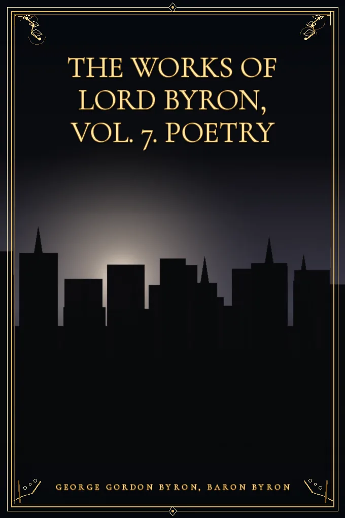 The Works of Lord Byron, Vol. 7. Poetry