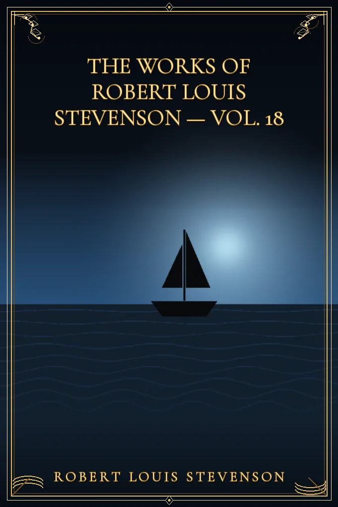 The Works of Robert Louis Stevenson — Vol. 18