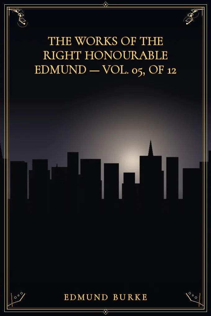 Cover of The Works of the Right Honourable Edmund Burke — Vol. 05