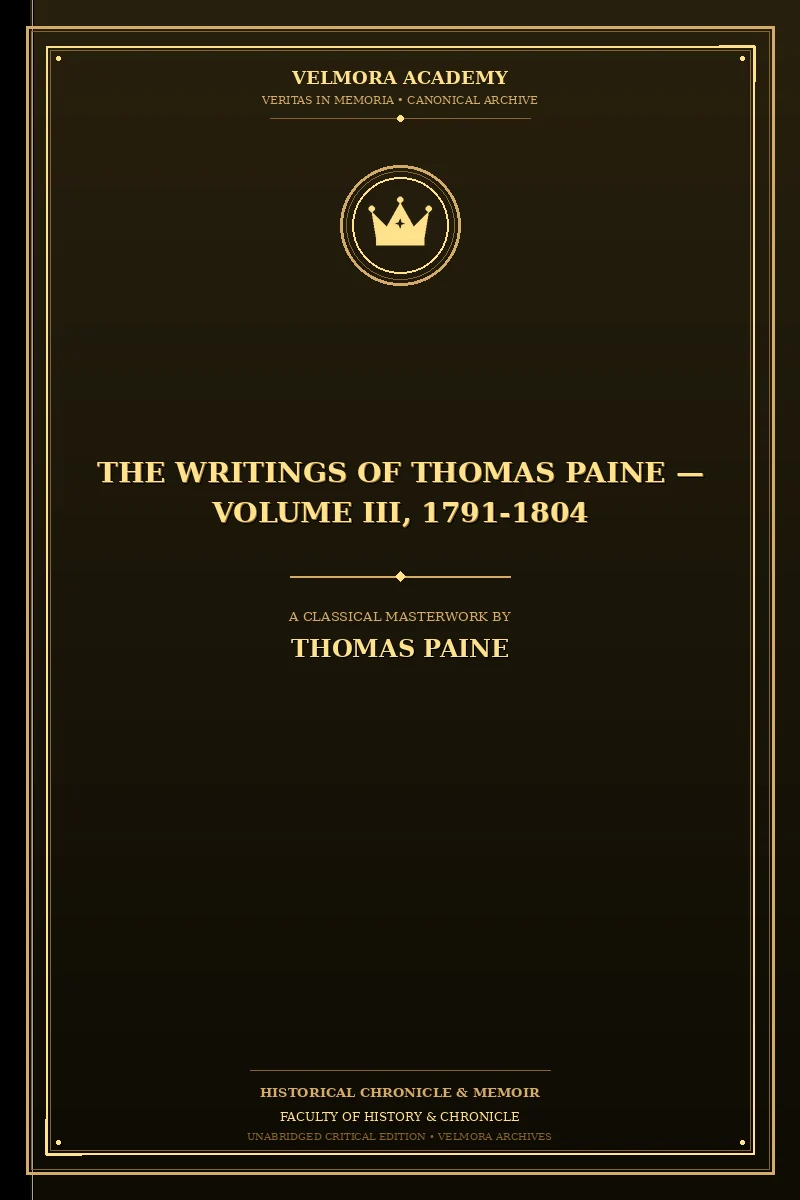 The Writings Of Thomas Paine — Volume III, 1791-1804