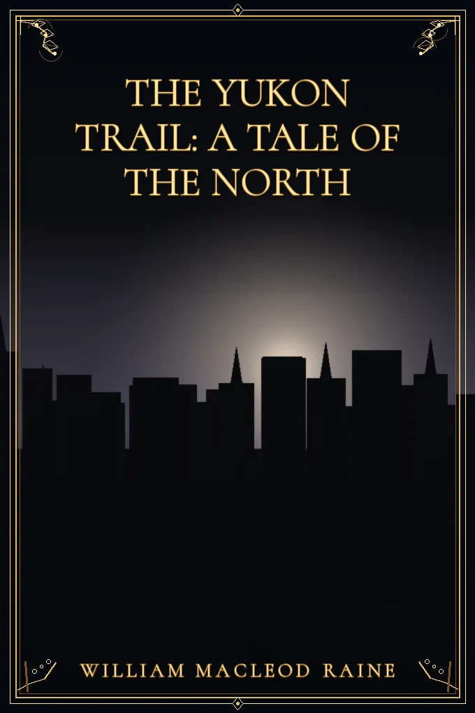 The Yukon Trail: A Tale of the North