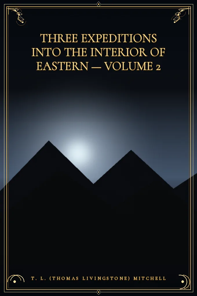 Three Expeditions into the Interior of Eastern — Volume 2