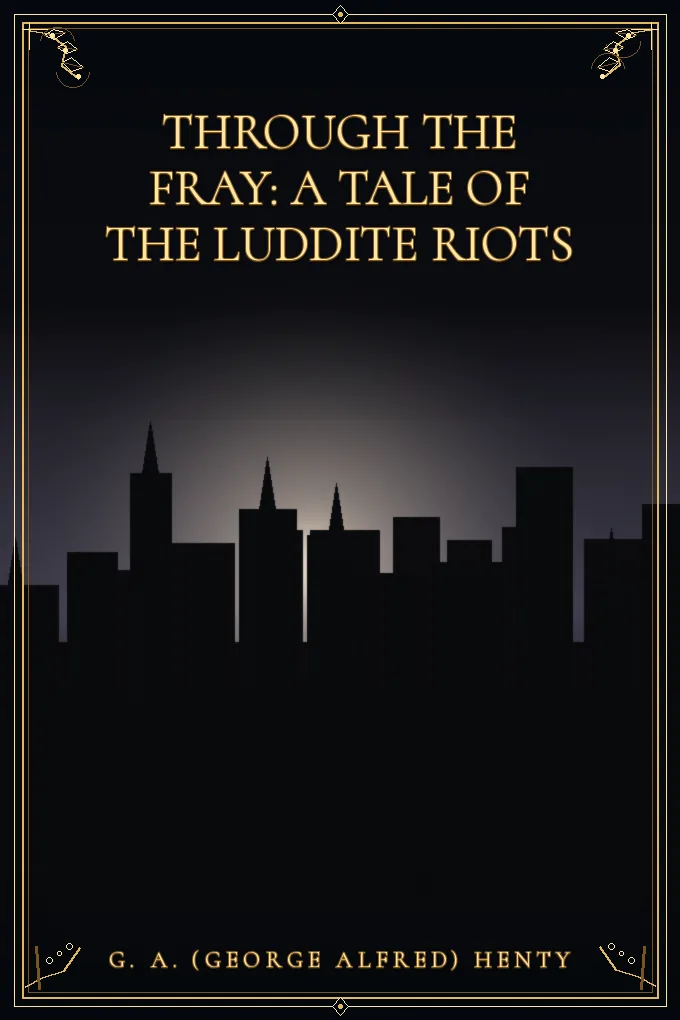 Cover of Through the Fray: A Tale of the Luddite Riots