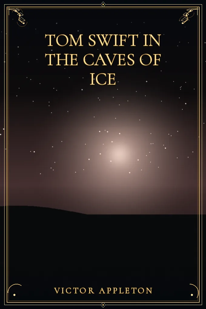 Tom Swift in the Caves of Ice