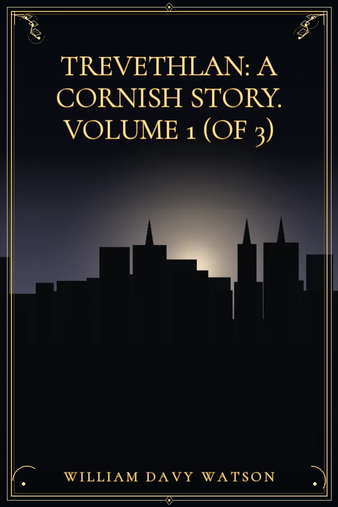 Trevethlan: A Cornish Story. Volume 1 (of 3)