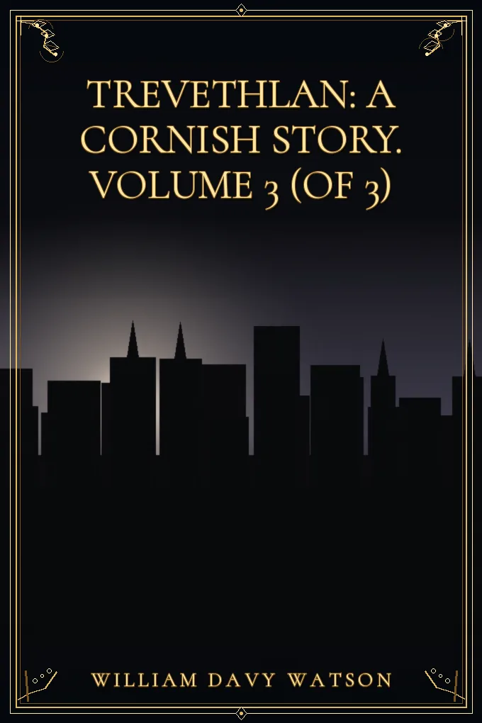 Cover of Trevethlan: A Cornish Story. Volume 3 (of 3)