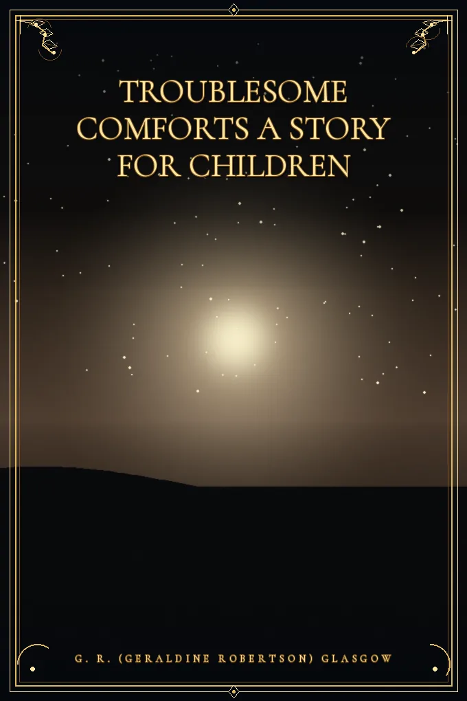 Troublesome Comforts A Story for Children