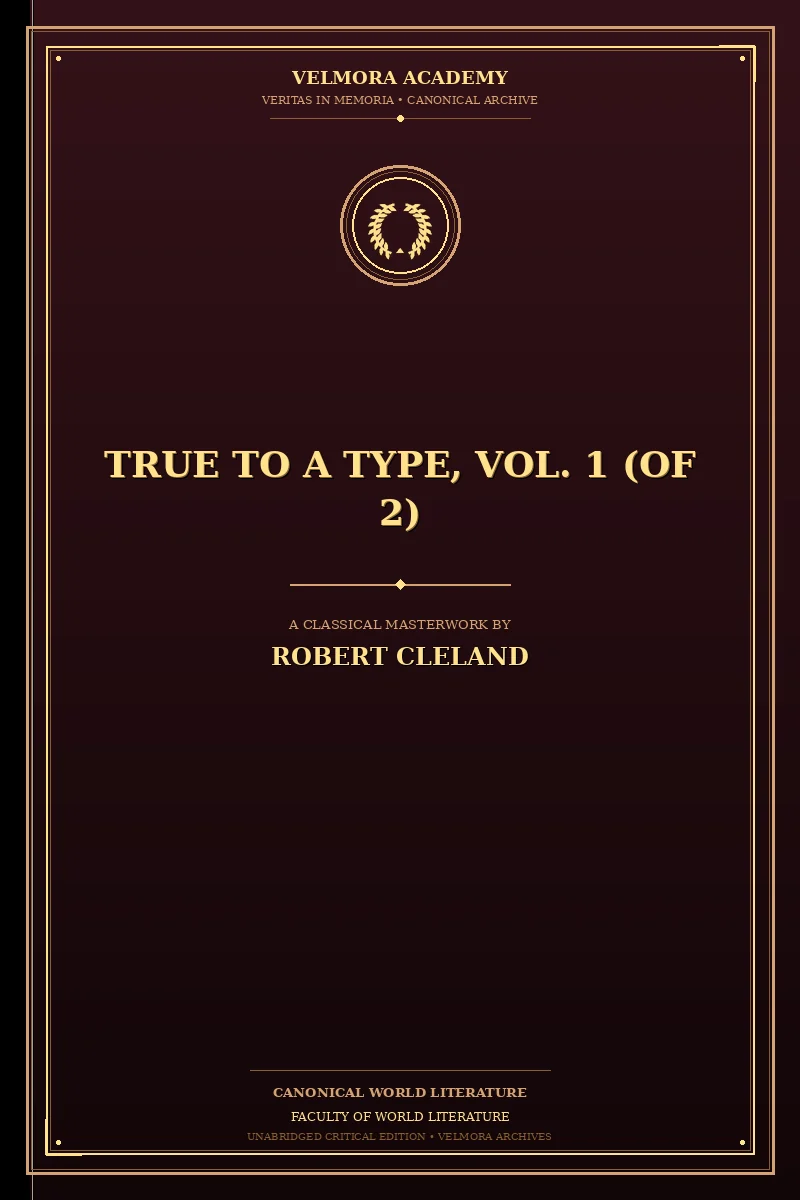 True to a Type, Vol. 1 (of 2)