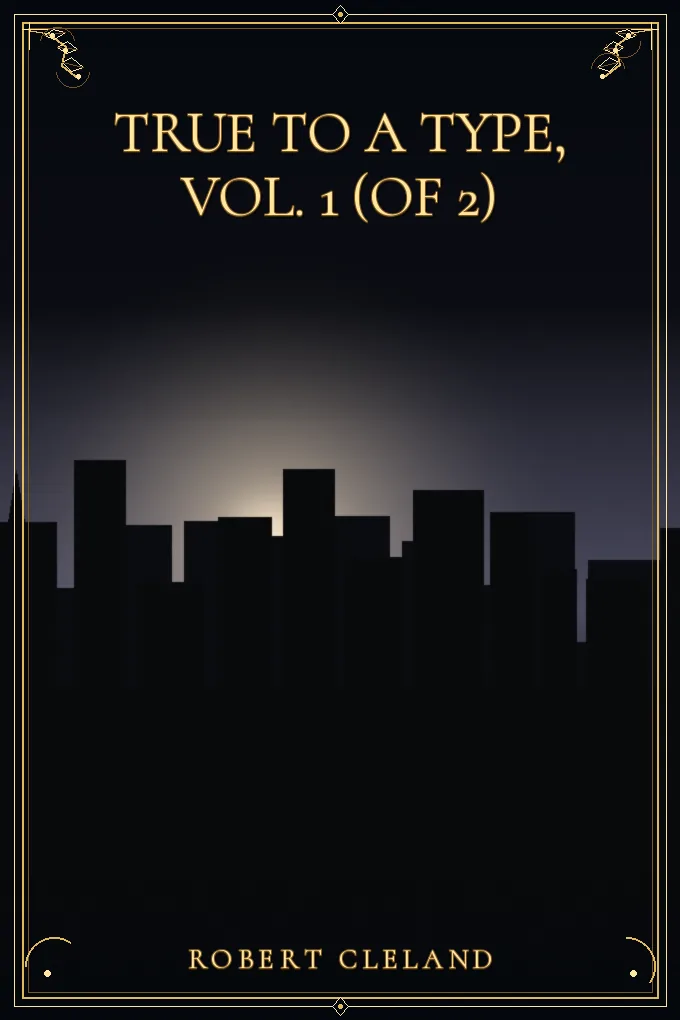 Cover of True to a Type, Vol. 1 (of 2)