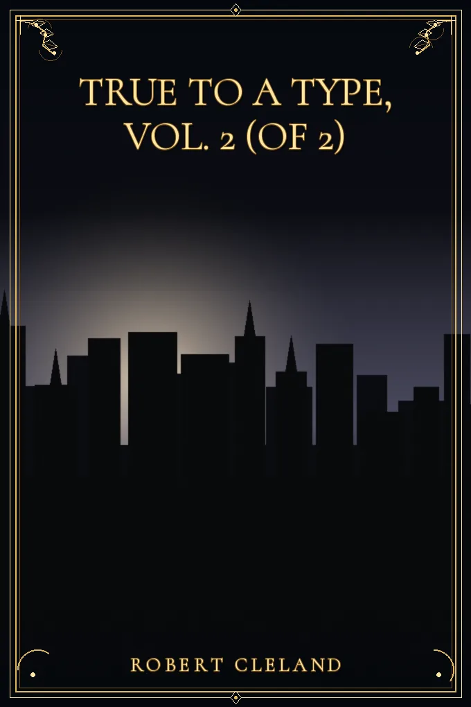 True to a Type, Vol. 2 (of 2)
