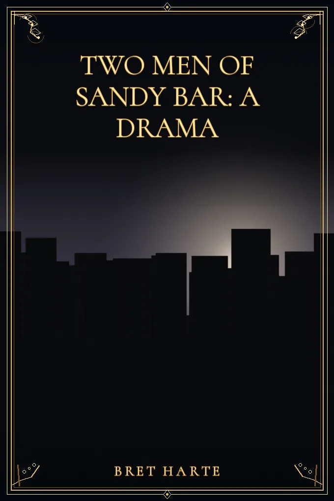 Two Men of Sandy Bar: A Drama
