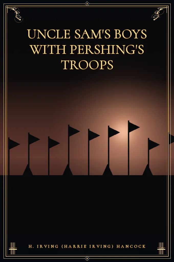 Uncle Sam's Boys with Pershing's Troops