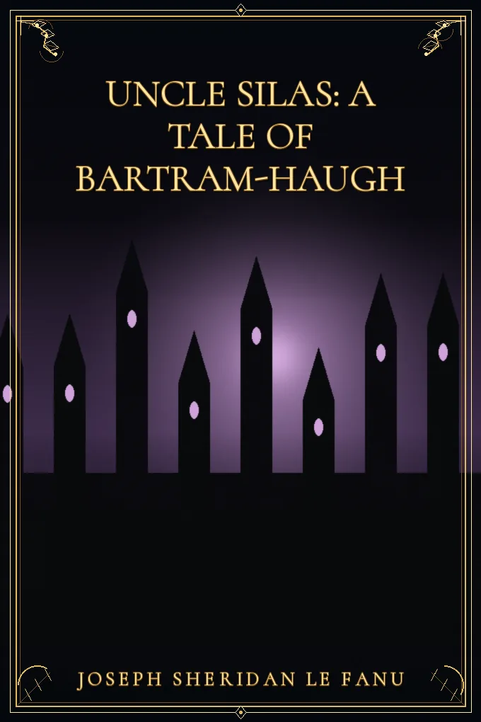 Uncle Silas: A Tale of Bartram-Haugh