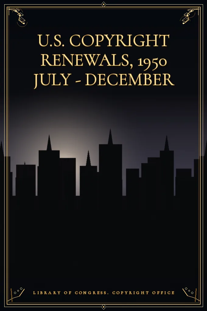 U.S. Copyright Renewals, 1950 July - December