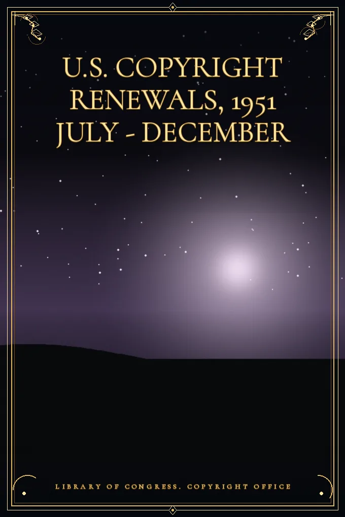 U.S. Copyright Renewals, 1951 July - December