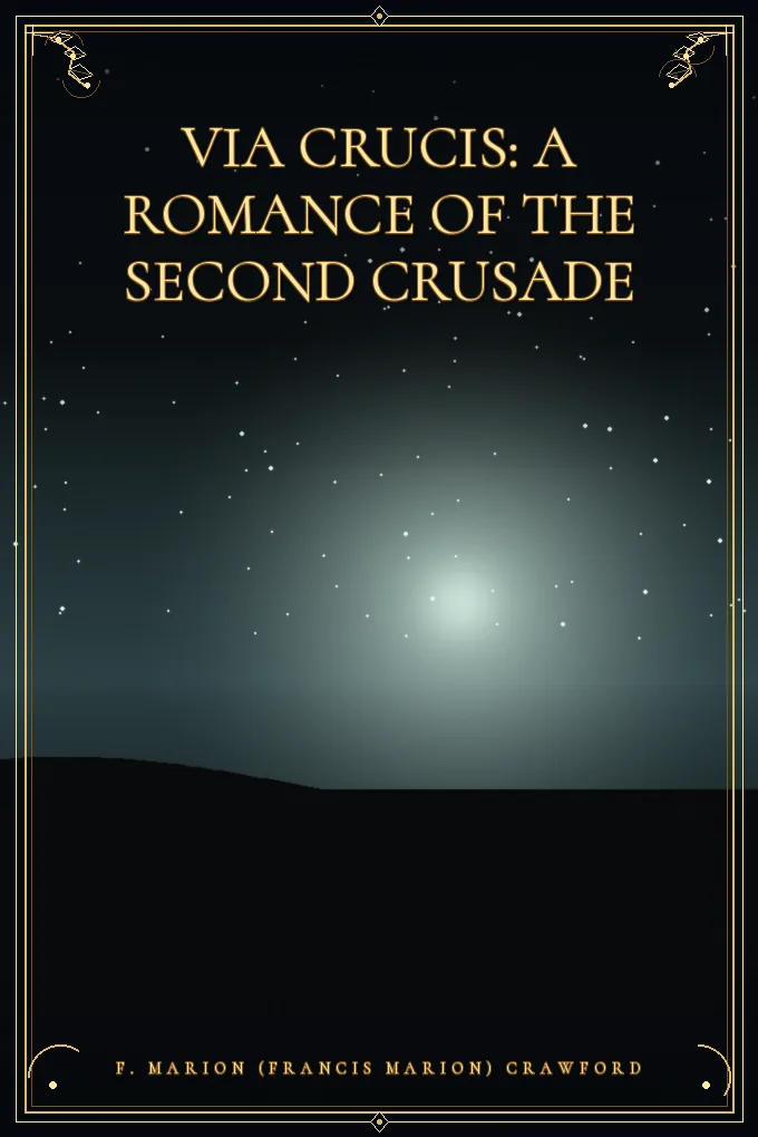Cover of Via Crucis: A Romance of the Second Crusade