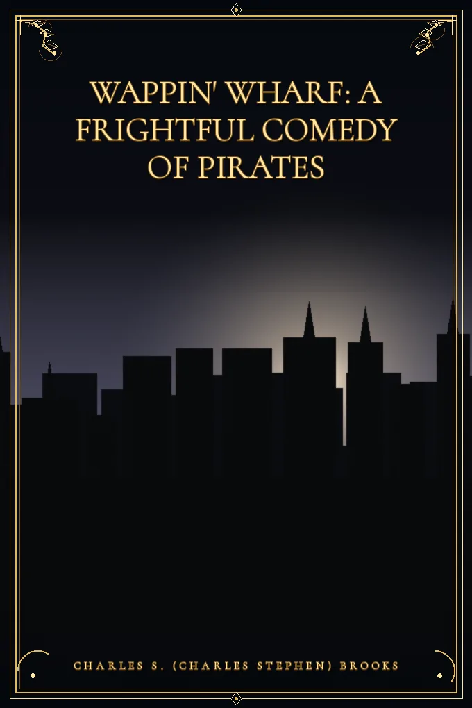 Wappin' Wharf: A Frightful Comedy of Pirates