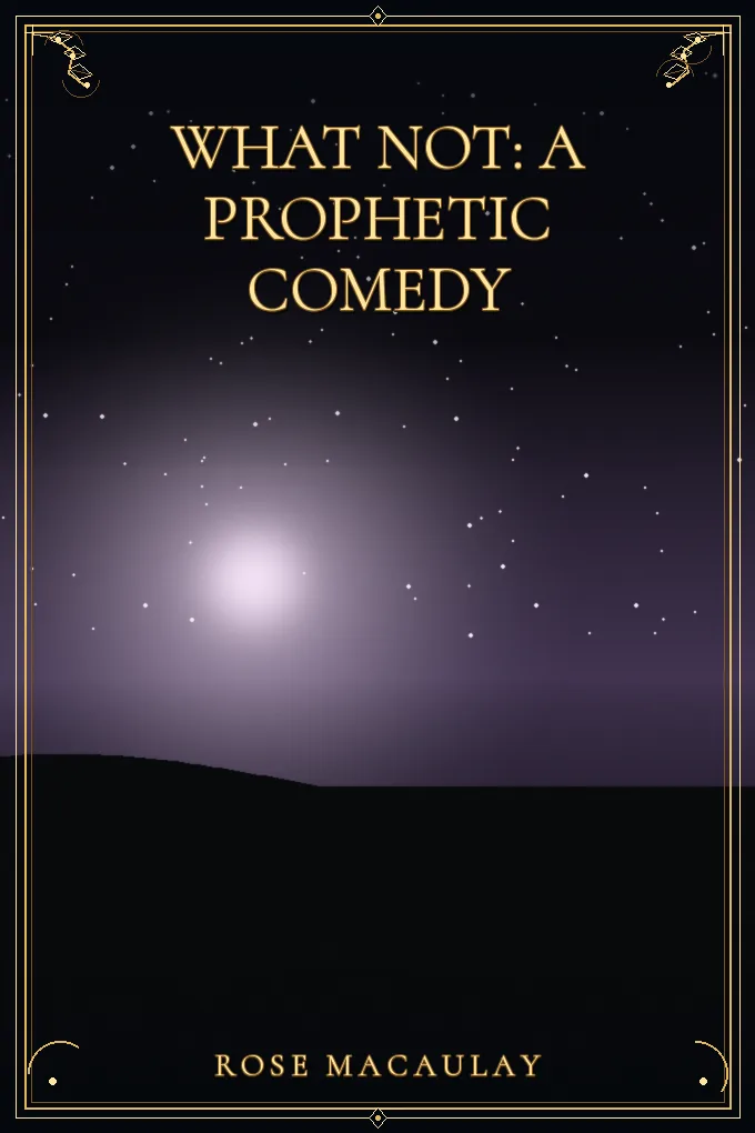 What Not: A Prophetic Comedy