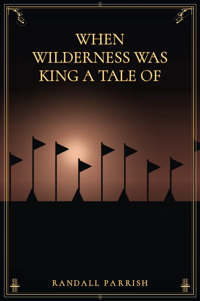 When Wilderness Was King A Tale of