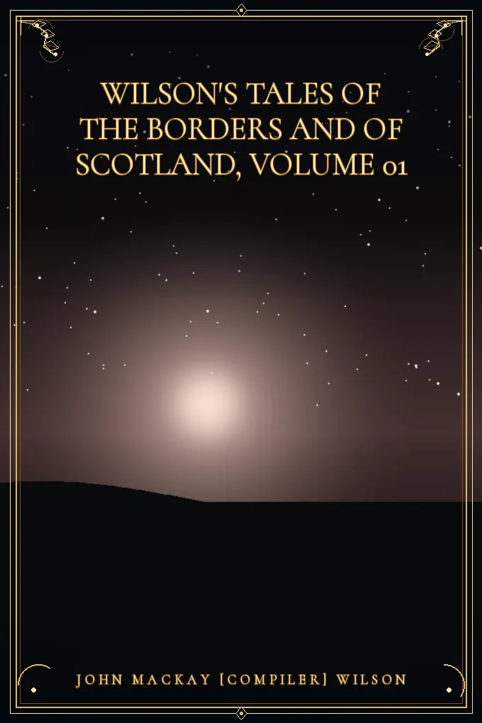 Wilson's Tales of the Borders and of Scotland, Volume 01