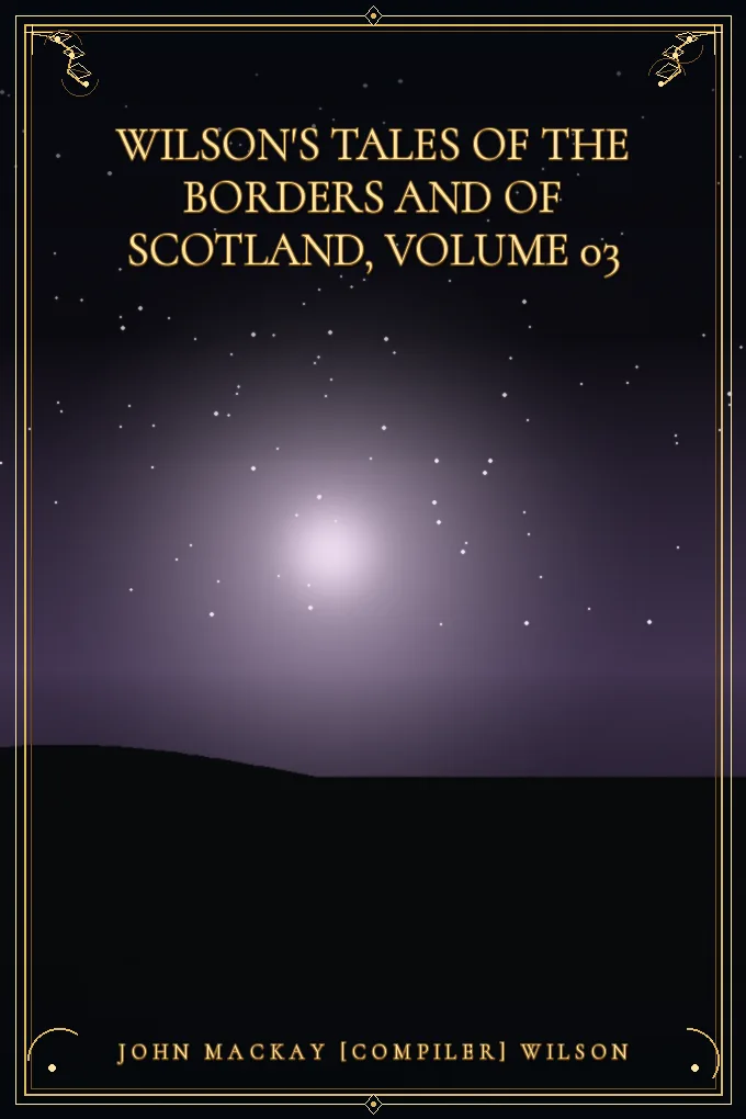 Wilson's Tales of the Borders and of Scotland, Volume 03