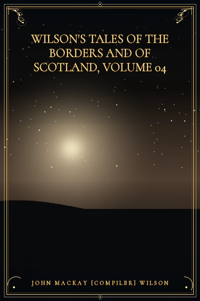 Wilson's Tales of the Borders and of Scotland, Volume 04