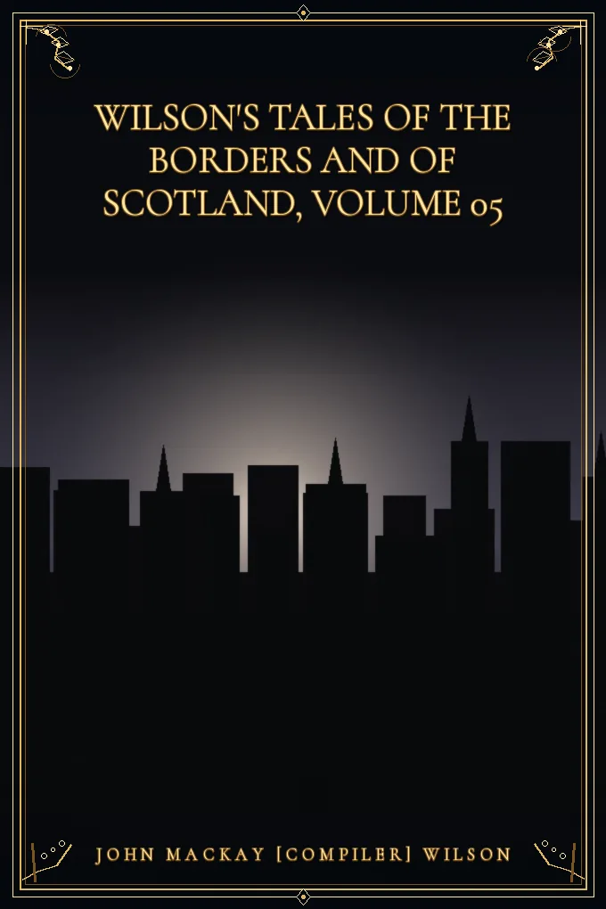 Wilson's Tales of the Borders and of Scotland, Volume 05