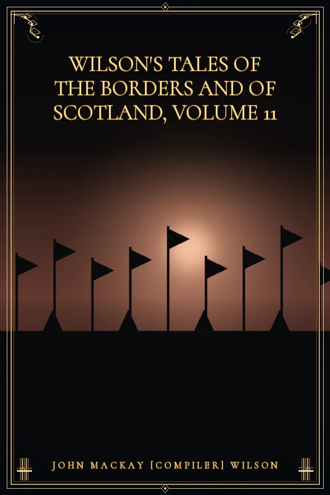 Wilson's Tales of the Borders and of Scotland, Volume 11