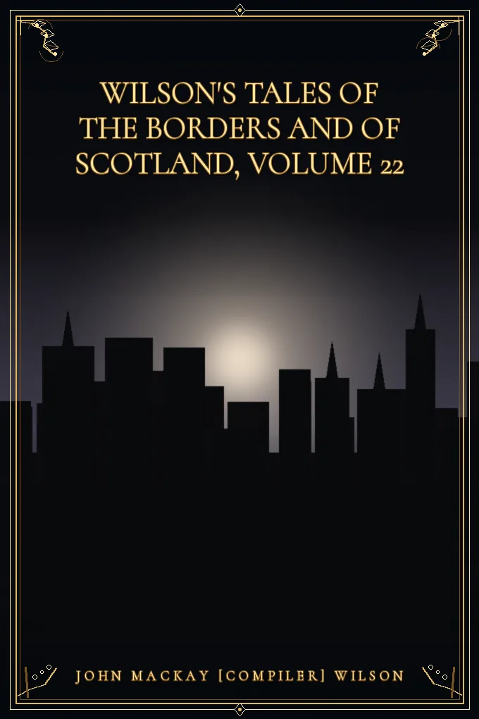 Cover of Wilson's Tales of the Borders and of Scotland, Volume 22