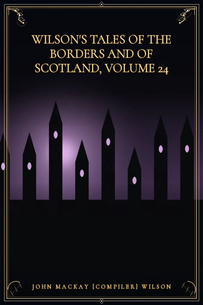Wilson's Tales of the Borders and of Scotland, Volume 24