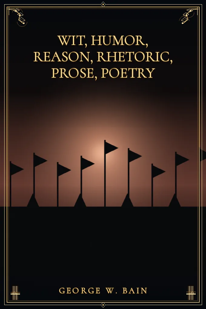 Wit, humor, reason, rhetoric, prose, poetry