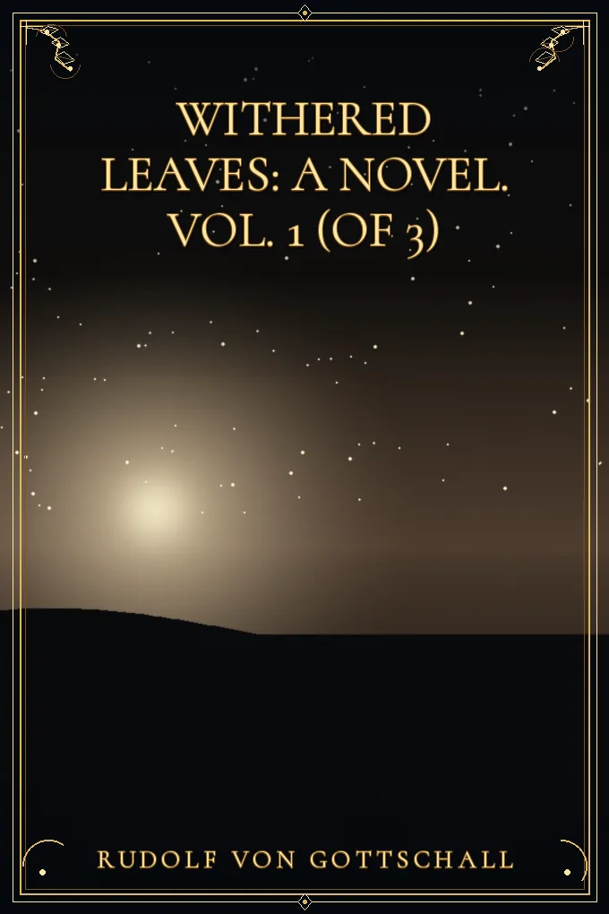 Withered Leaves: A Novel. Vol. 1 (of 3)