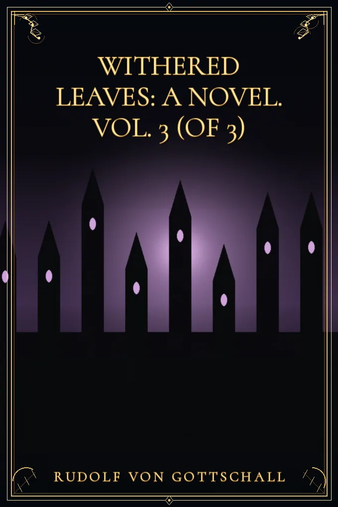 Withered Leaves: A Novel. Vol. 3 (of 3)