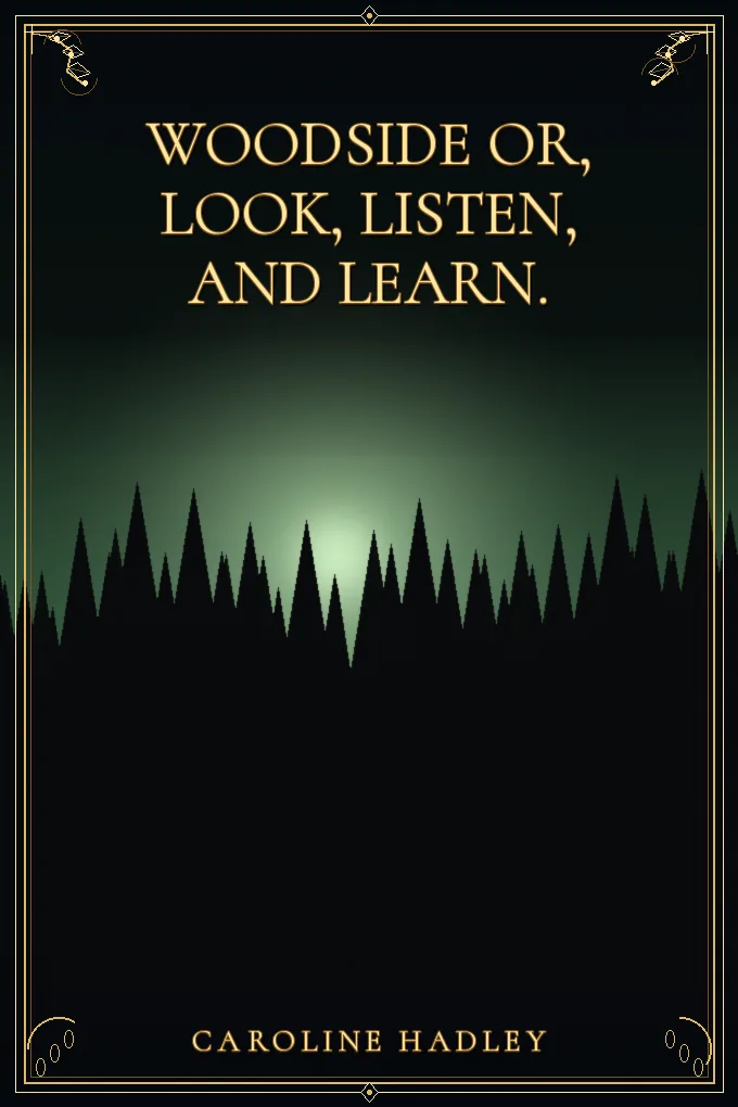 Woodside or, Look, Listen, and Learn.