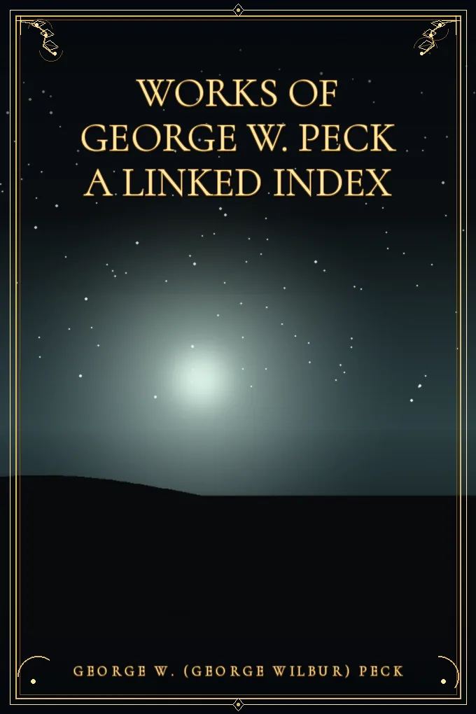 Works of George W. Peck A Linked Index