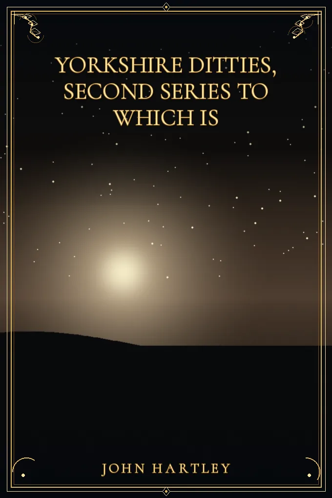 Yorkshire Ditties, Second Series To which is