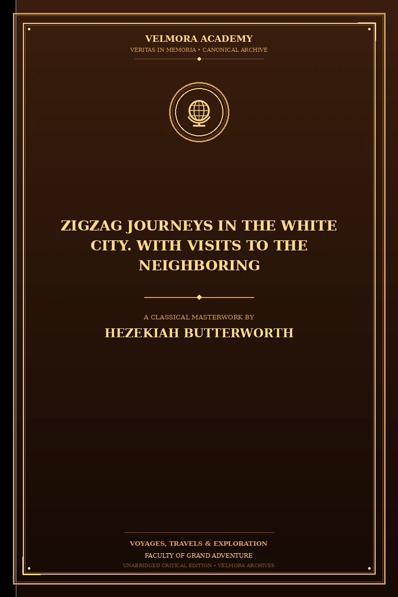 Zigzag Journeys in the White City. With Visits to the Neighboring